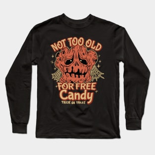 Not too Old for Free Candy - Trick or Treat for older Kids Long Sleeve T-Shirt